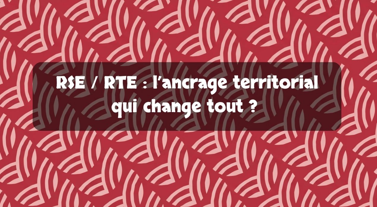 RSE / RTE : l'ancrage territorial qui change tout ?