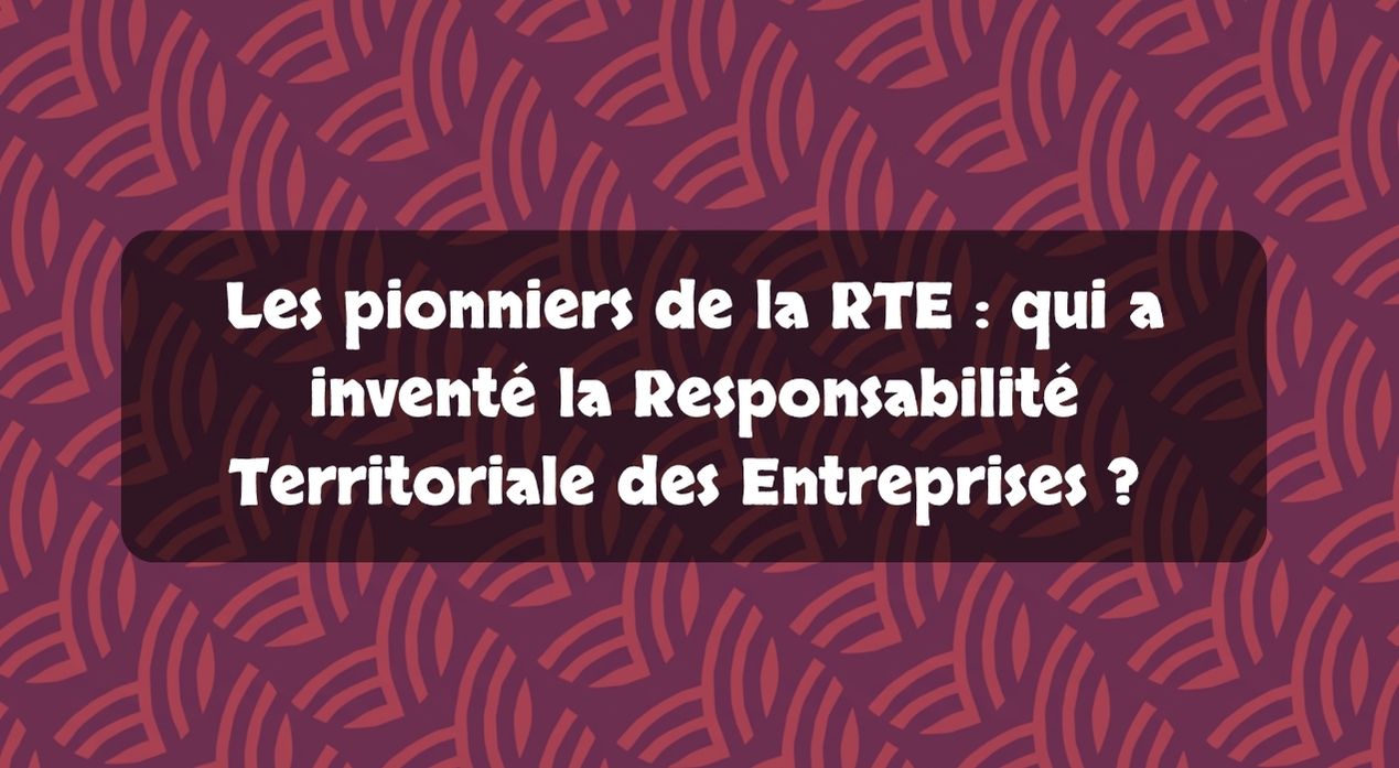 Les pionniers de la RTE : qui a inventé la Responsabilité Territoriale des Entreprises ?