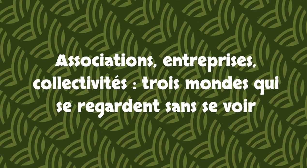 Associations, entreprises, collectivités : trois mondes qui se regardent sans se voir